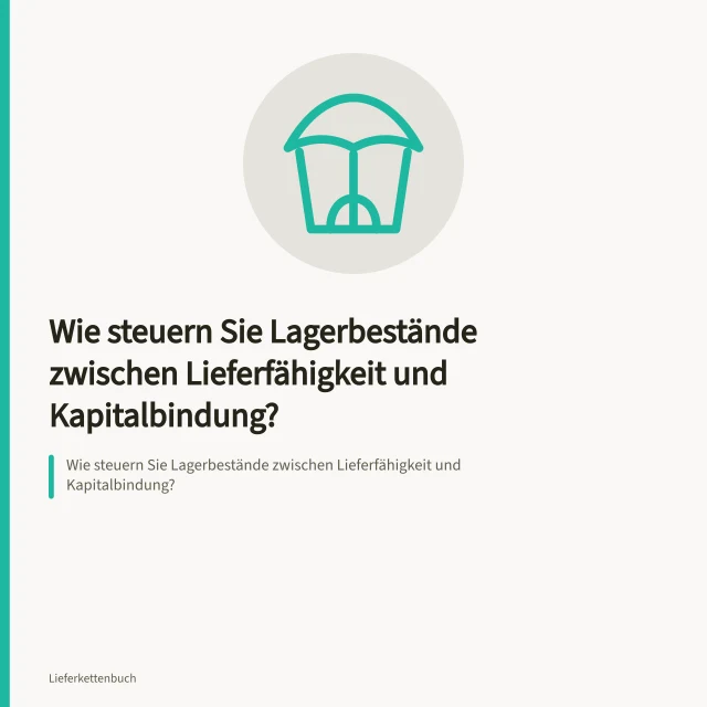 Wie steuern Sie Lagerbestände zwischen Lieferfähigkeit und Kapitalbindung?. Wie steuern Sie Lagerbestände zwischen Lieferfähigkeit und Kapitalbindung?